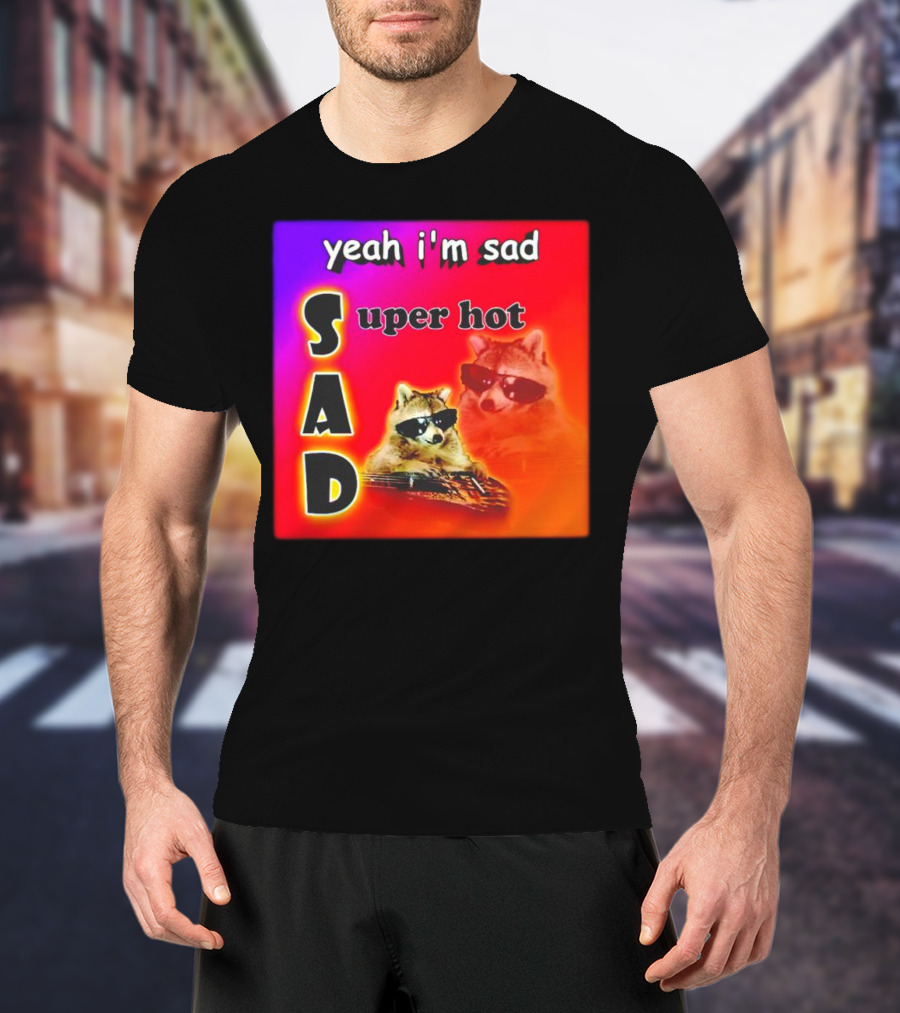 Yeah I'm Sad Super Hot Raccoon With Sunglasses On Colorful Background T-Shirt