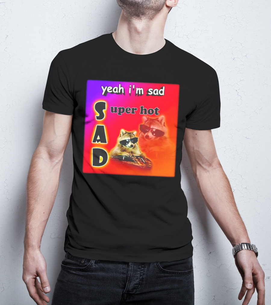 Yeah I'm Sad Super Hot Raccoon With Sunglasses On Colorful Background T-Shirt