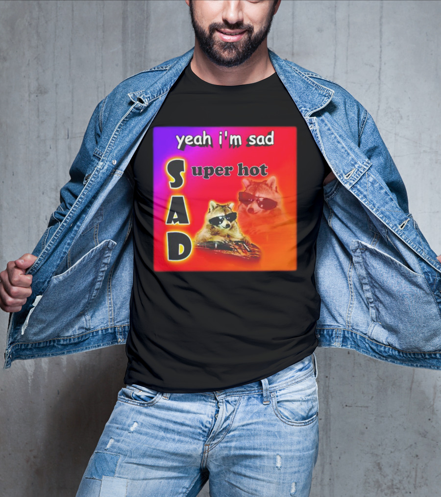Yeah I'm Sad Super Hot Raccoon With Sunglasses On Colorful Background T-Shirt