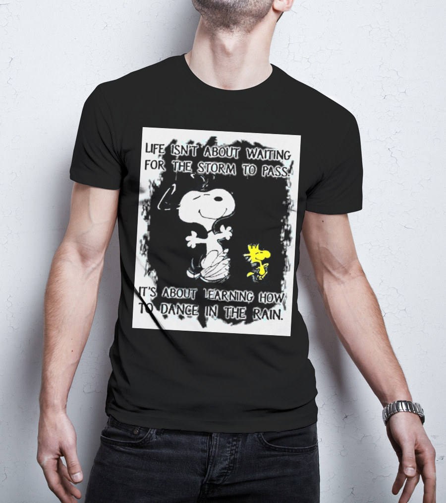Snoopy Life Isn’t About Waiting For The Storm To Pass Dance In The Rain T-Shirt