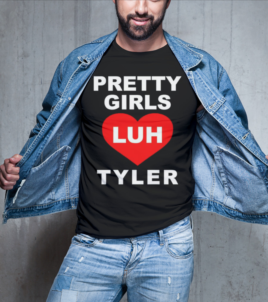 Pretty Girls Heart Luh Tyler T-Shirt