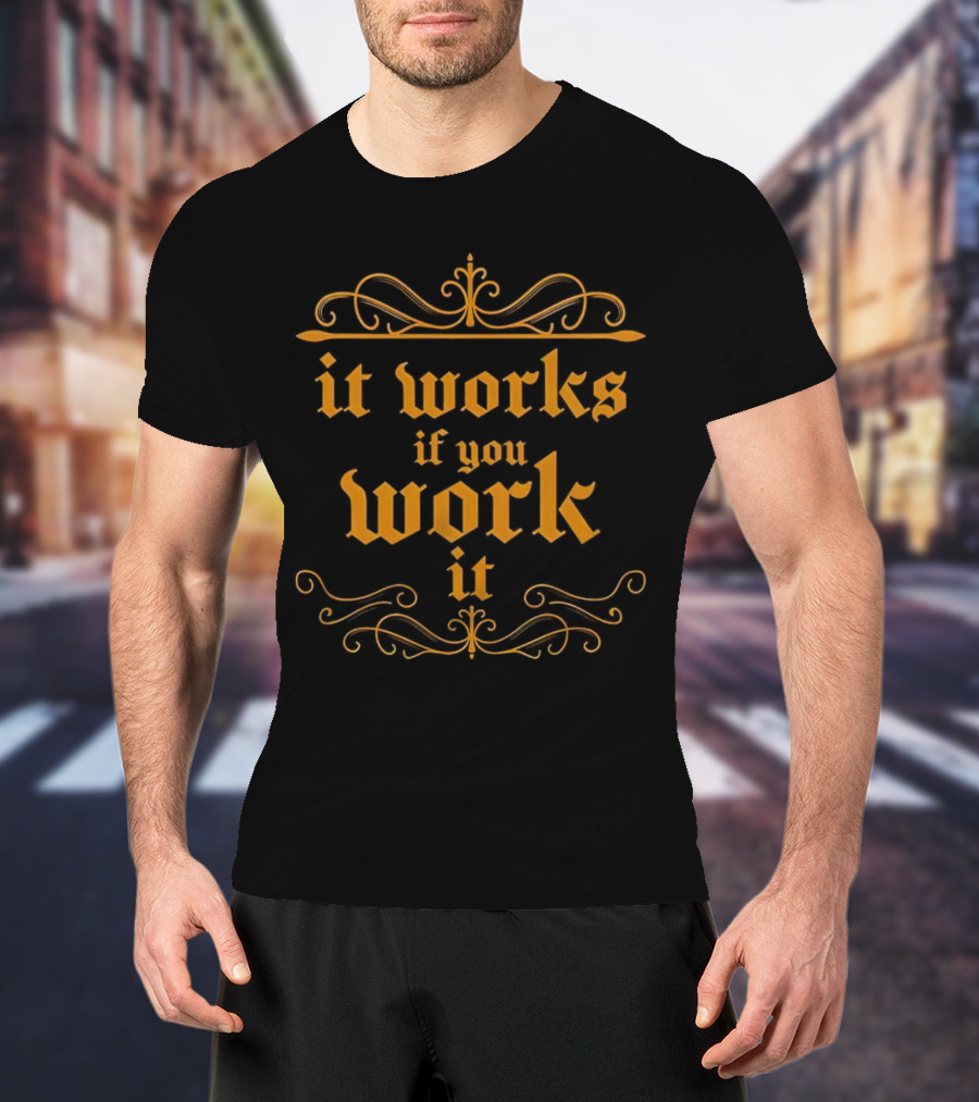 It Works If You Work It Ornate Gothic Style Motivation T-Shirt