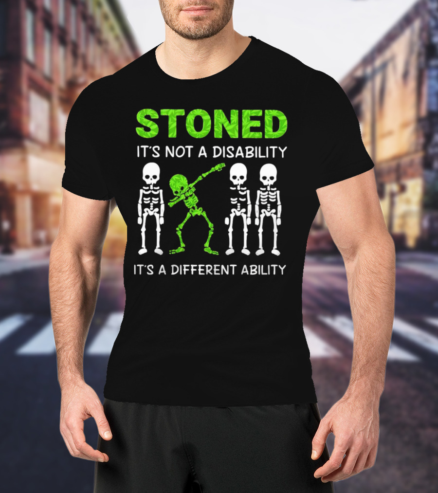 STONED It's Not A Disability It's A Different Ability Weed Skeleton T-Shirt
