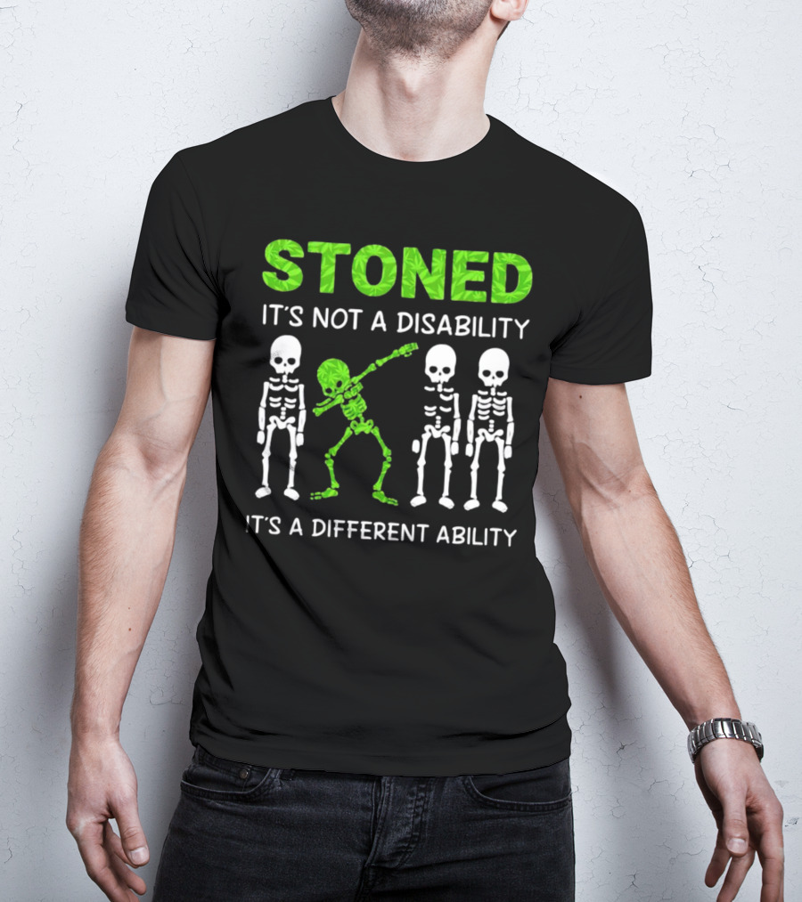 STONED It's Not A Disability It's A Different Ability Weed Skeleton T-Shirt