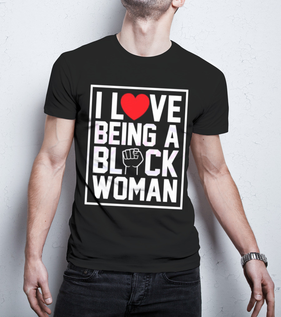 I Love Heart Being A Black Woman With Raised Fist T-Shirt