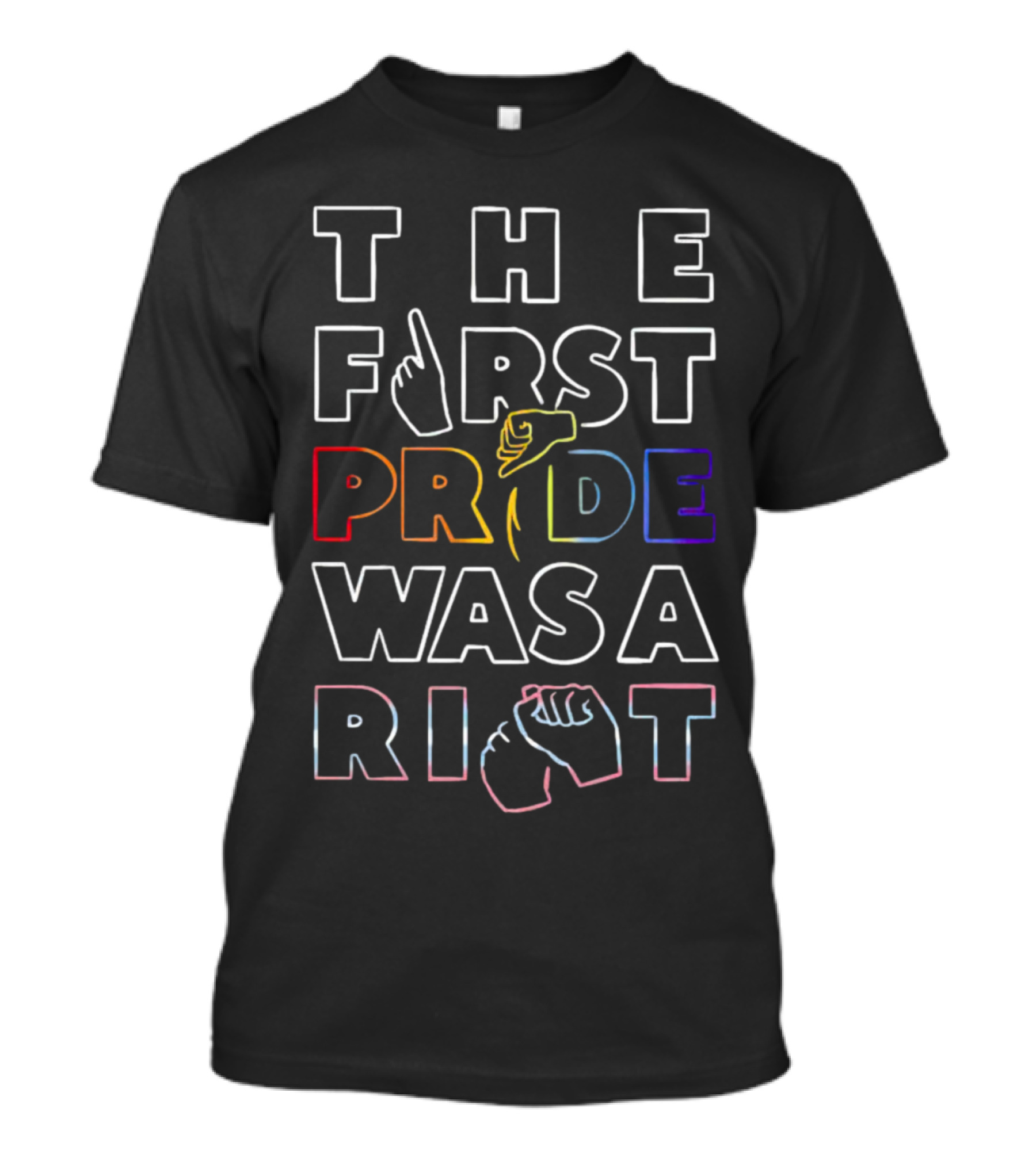 The First Pride Was A Riot Rainbow Fist And Hand Gesture Typography T-Shirt