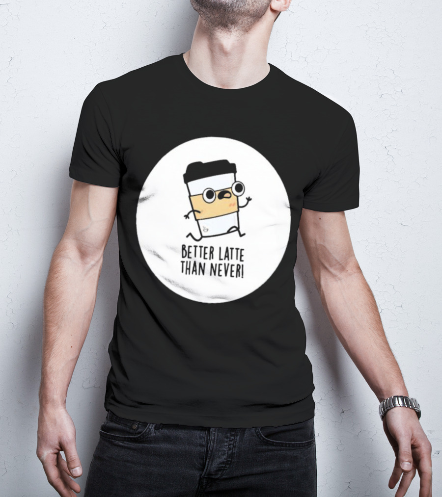 Better Latte Than Never Coffee Cup Character Running T-Shirt
