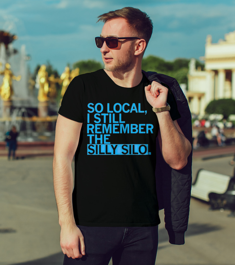 So Local I Still Remember The Silly Silo T-Shirt