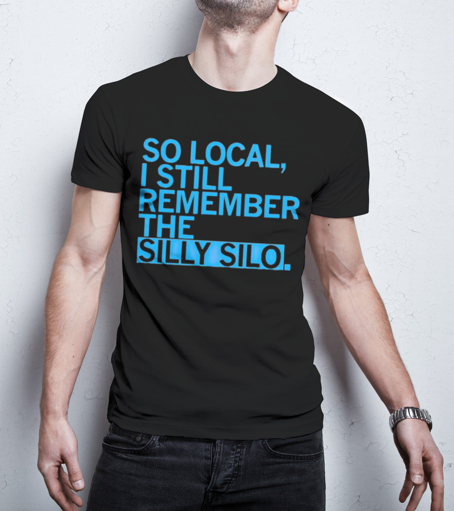 So Local I Still Remember The Silly Silo T-Shirt