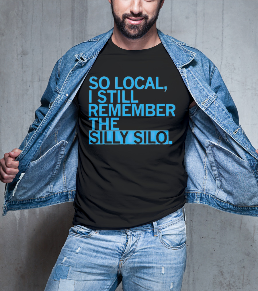 So Local I Still Remember The Silly Silo T-Shirt