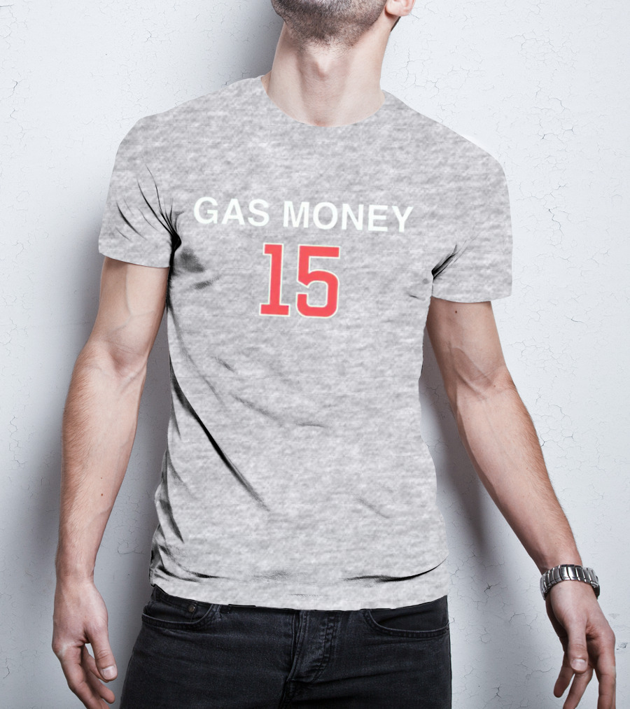 Gas Money 15 T-Shirt