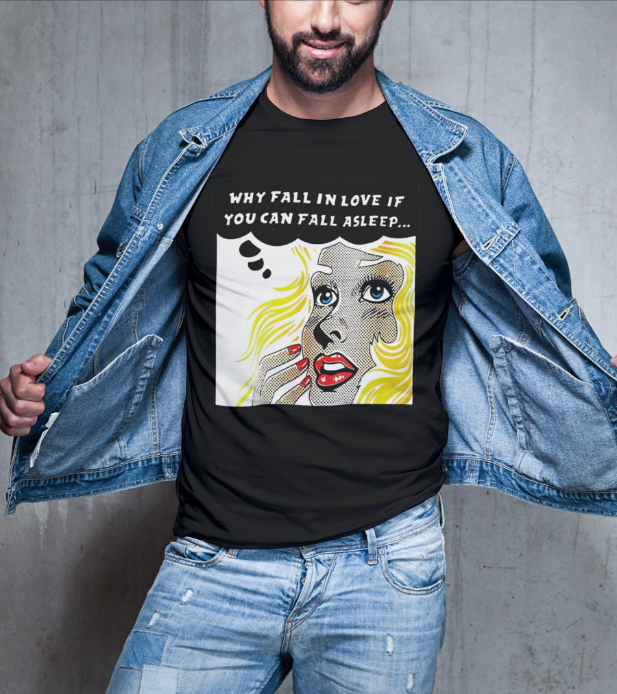 Why Fall In Love If You Can Fall Asleep Pop Art Comic Style Image With Blonde Woman T-Shirt