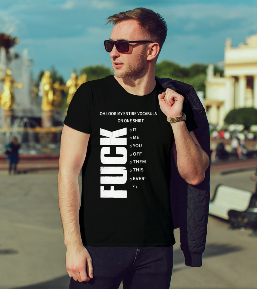 Oh Look My Entire Vocabulary On One Shirt F--- It Me You Off Them This Everything T-Shirt
