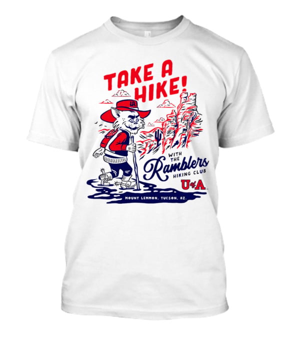 Take A Hike With The Ramblers Hiking Club Mount Lemmon Tucson AZ U Of A T-Shirt