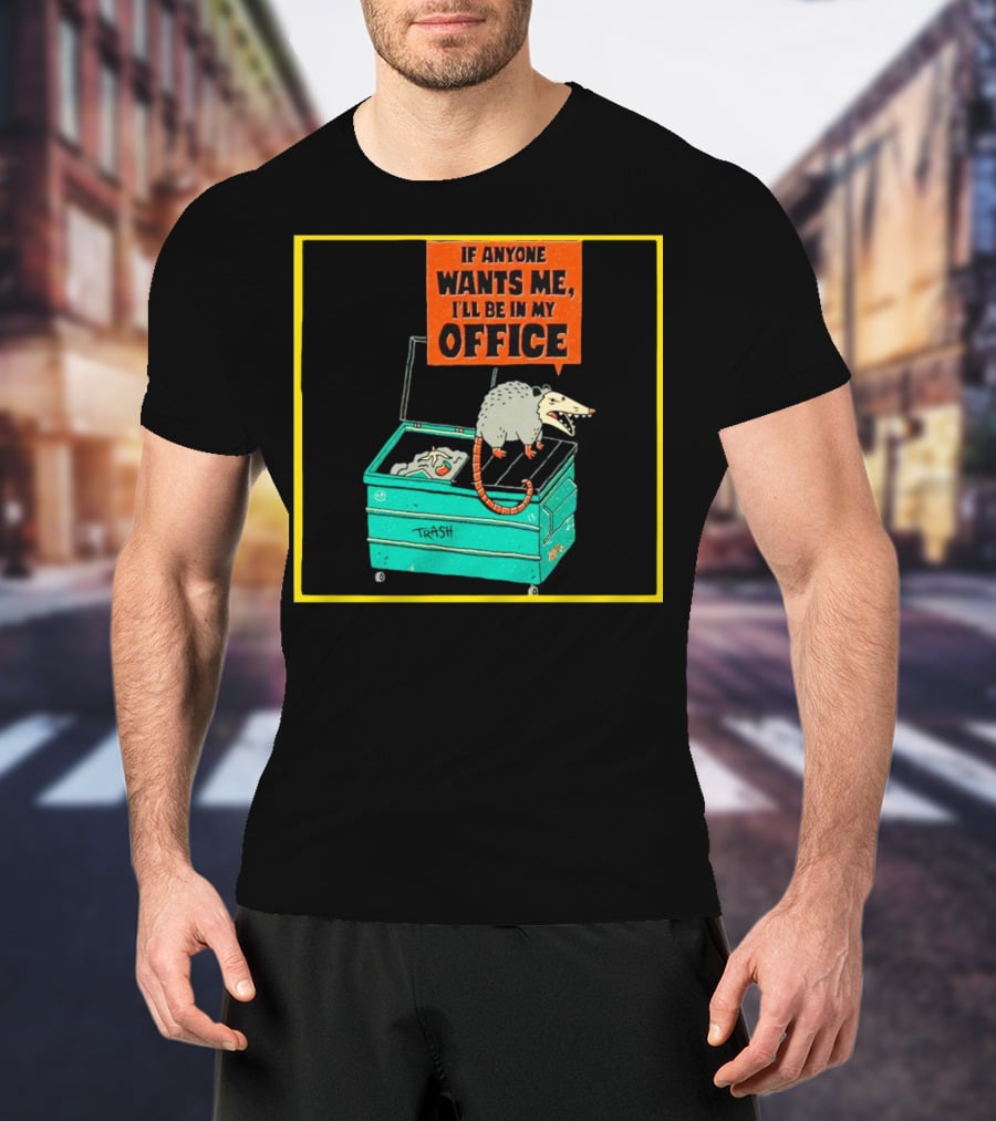 If Anyone Wants Me I'll Be In My Office Trash Opossum T-Shirt