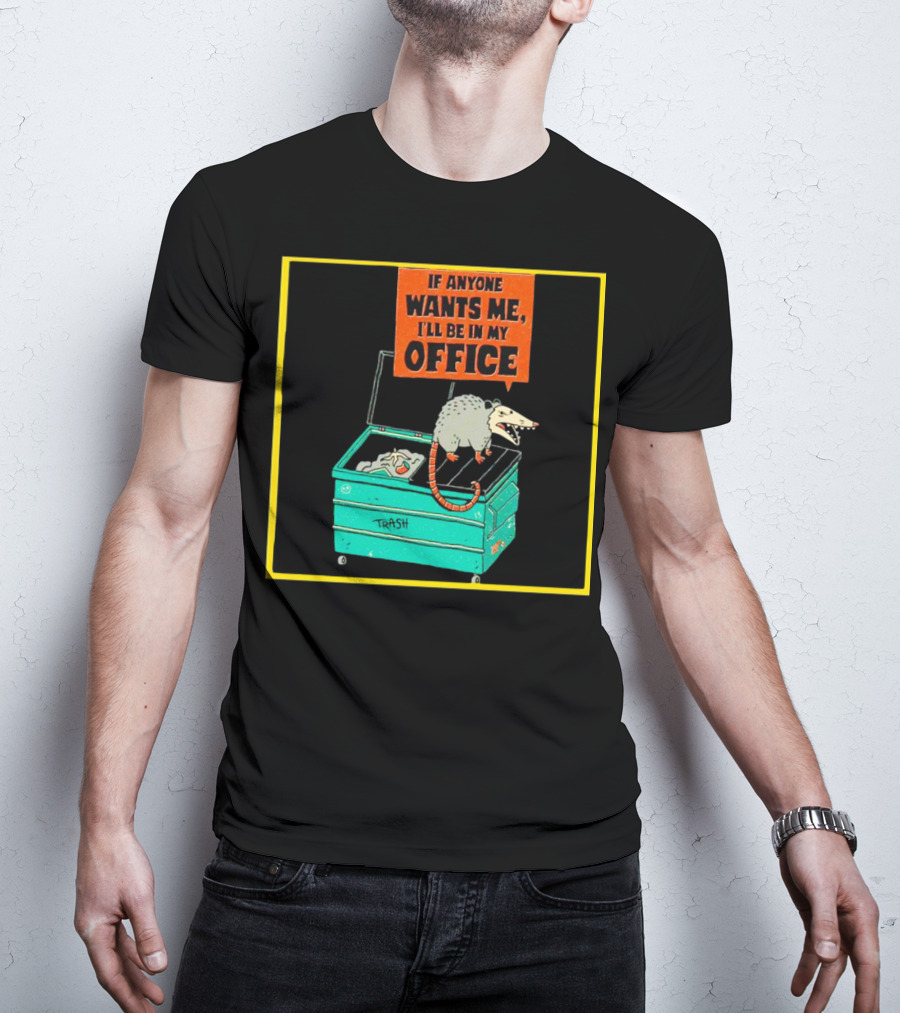 If Anyone Wants Me I'll Be In My Office Trash Opossum T-Shirt
