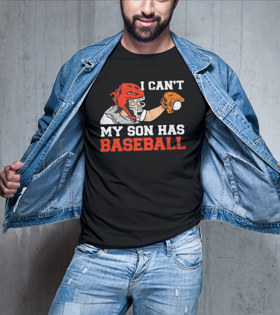 I Can't My Son Has Baseball Father's Day Catcher Helmet Glove Playing Sports T-Shirt