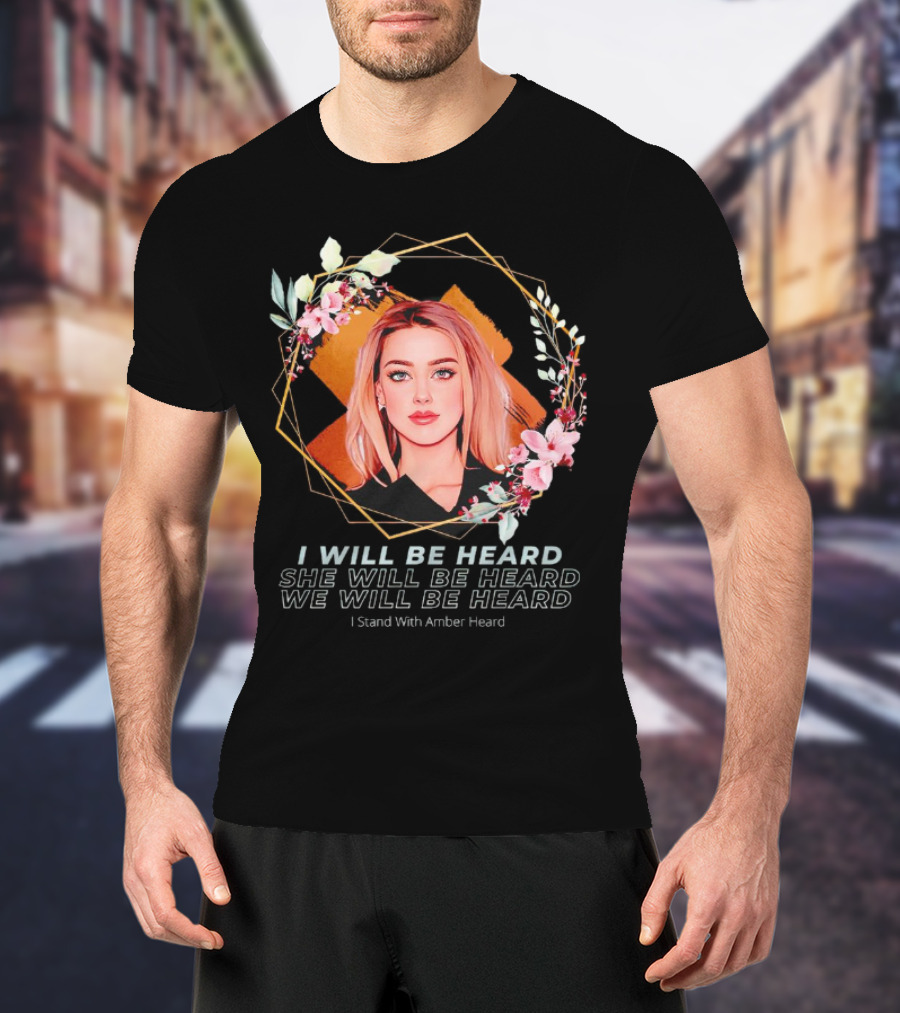 I Will Be Heard She Will Be Heard We Will Be Heard I Stand With Amber Heard Floral T-Shirt