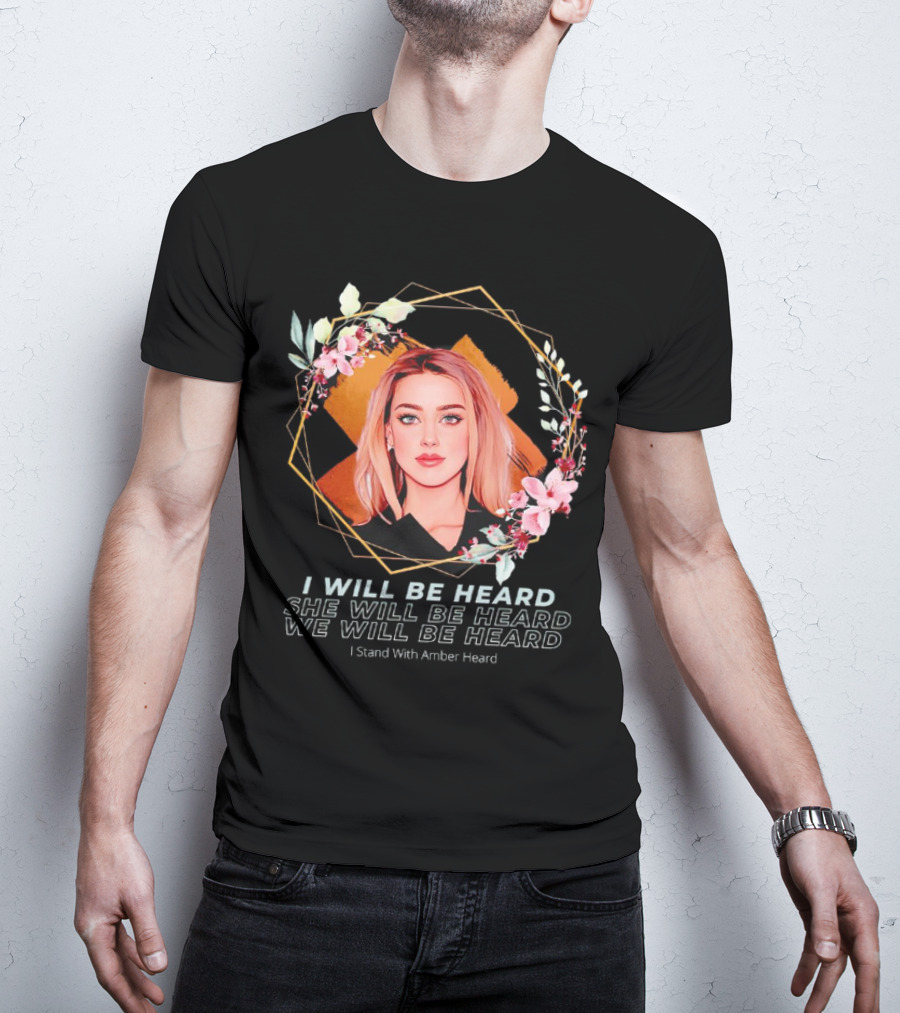 I Will Be Heard She Will Be Heard We Will Be Heard I Stand With Amber Heard Floral T-Shirt