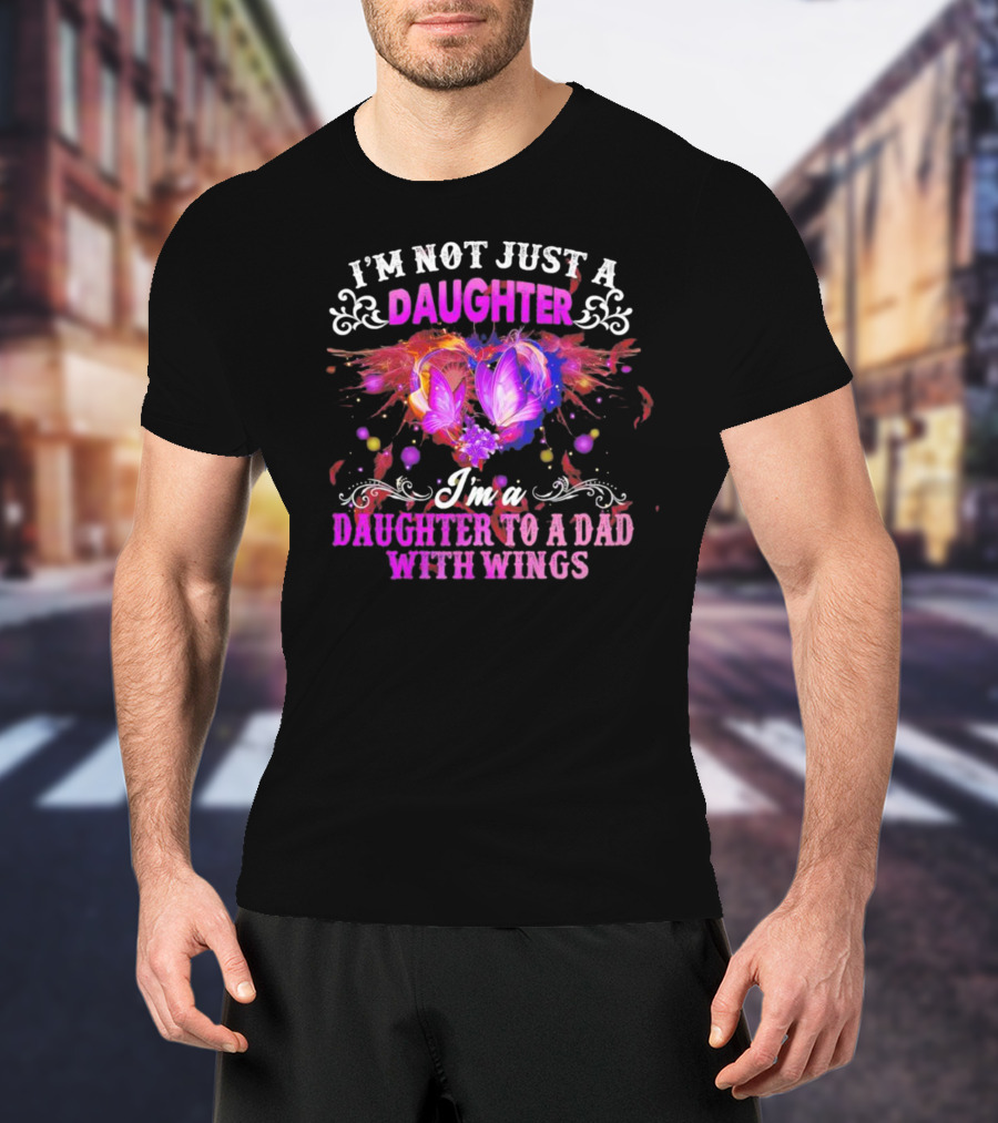 I’m Not Just A Daughter I’m A Daughter To A Dad With Wings With Purple Butterflies And Colorful Flourishes T-Shirt