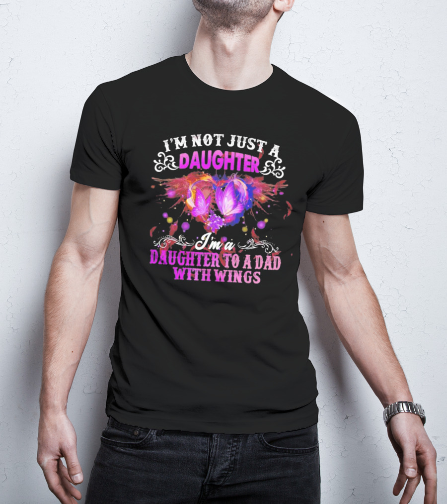 I’m Not Just A Daughter I’m A Daughter To A Dad With Wings With Purple Butterflies And Colorful Flourishes T-Shirt