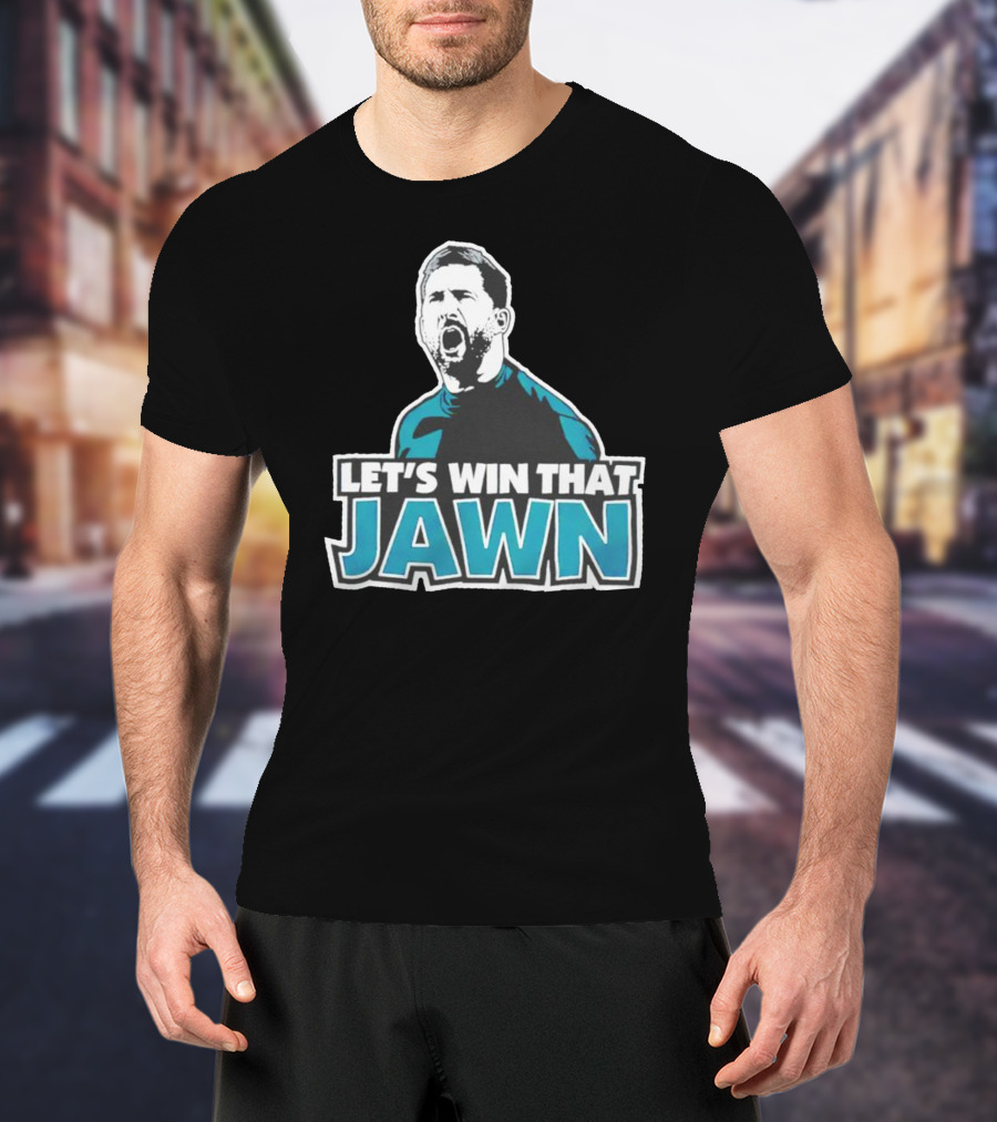 Nick Sirianni Let’s Win That Jawn Philadelphia Eagles Motivational T-Shirt