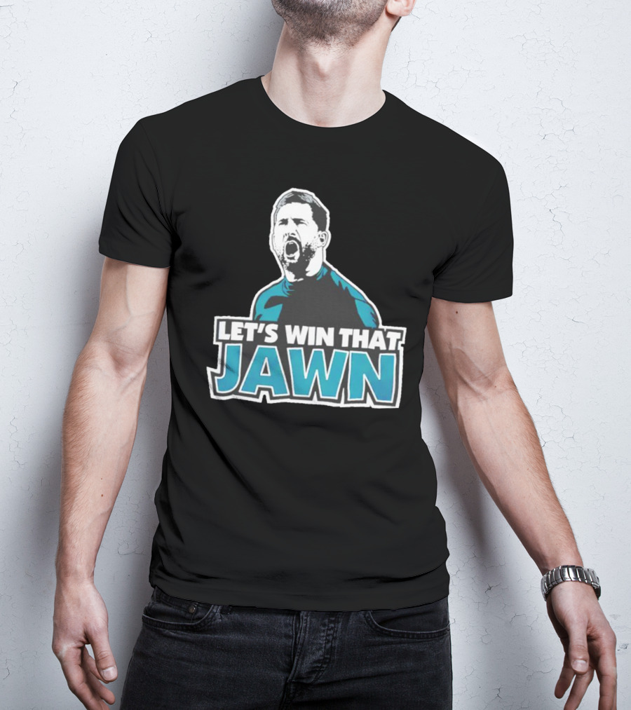 Nick Sirianni Let’s Win That Jawn Philadelphia Eagles Motivational T-Shirt