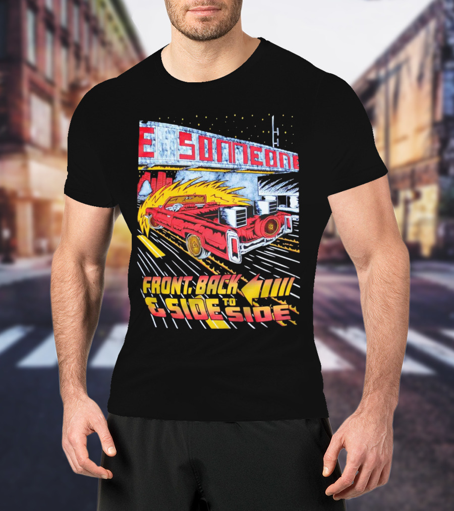 Slab Someone Front Back And Side To Side Car With Flames T-Shirt