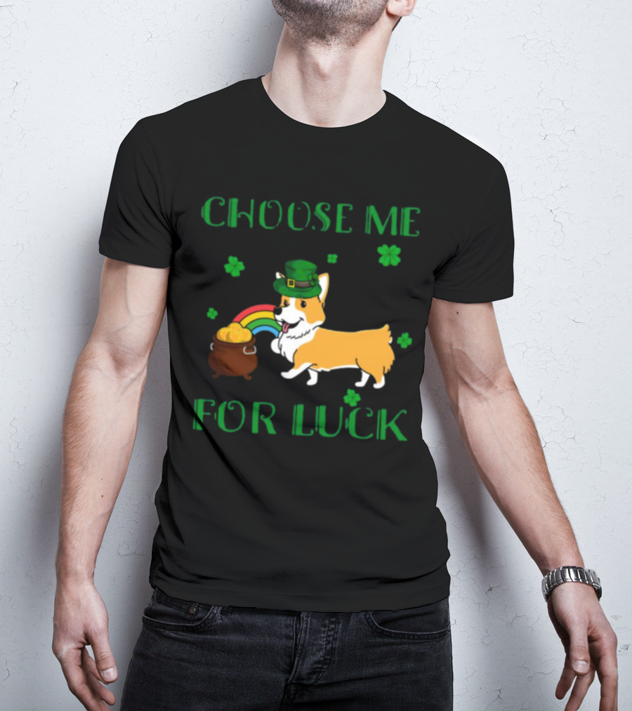 Choose Me For Luck Corgi T-Shirt