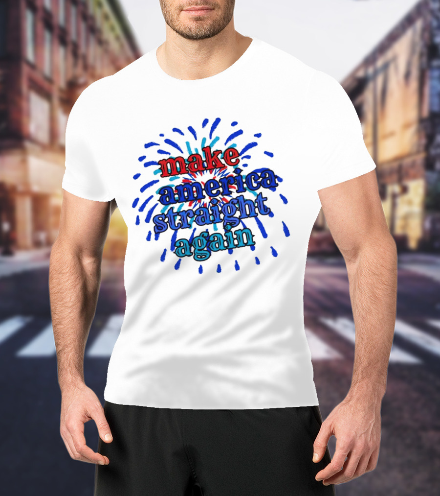 Make America Straight Again Firework Burst T-Shirt