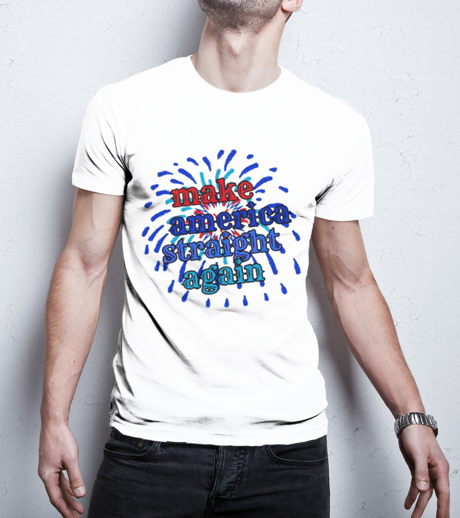 Make America Straight Again Firework Burst T-Shirt