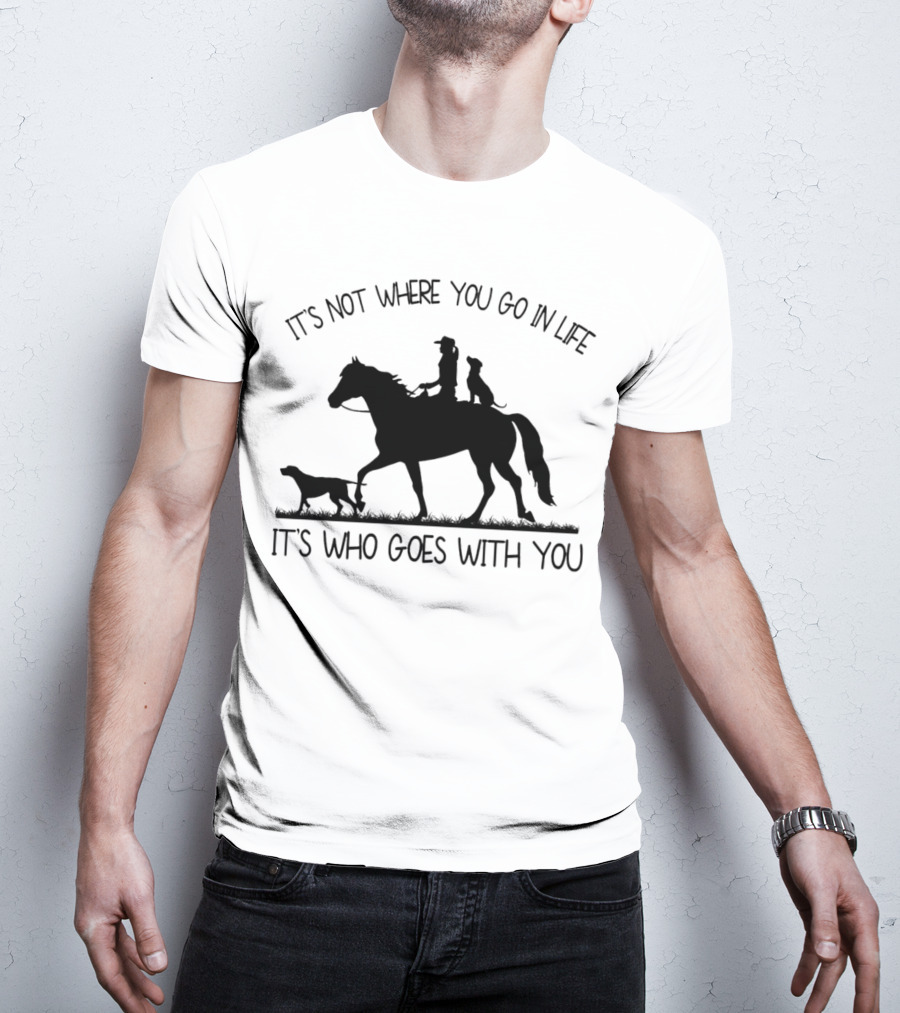 It's Not Where You Go In Life It's Who Goes With You Silhouette Horse Riding With Dogs T-Shirt
