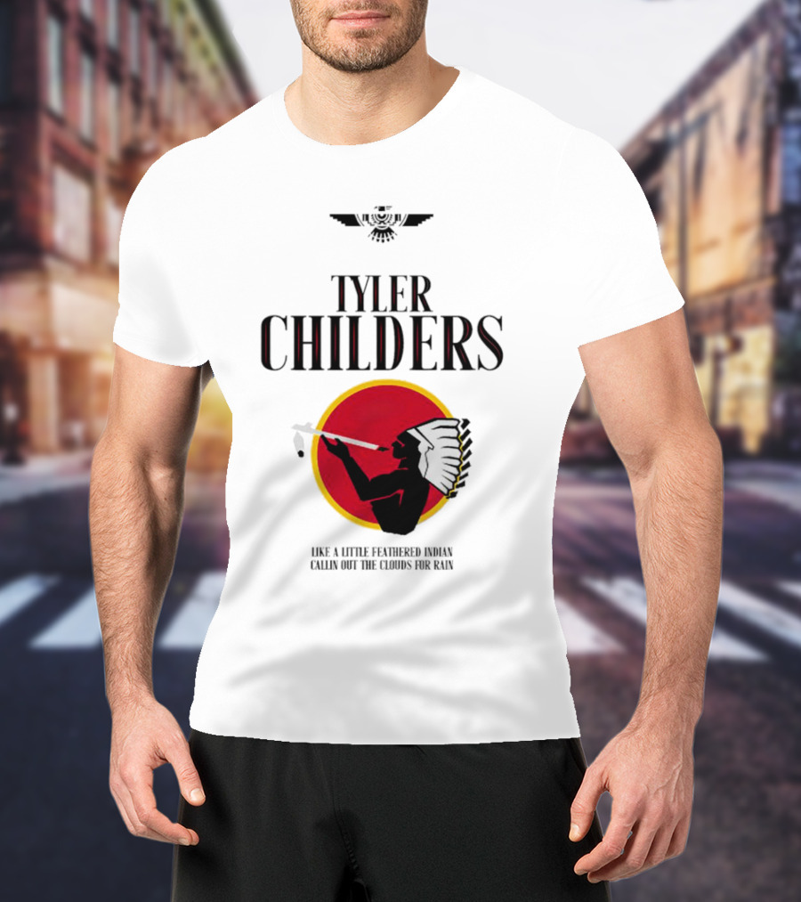 Tyler Childers Like A Little Feathered Indian Callin Out The Clouds For Rain T-Shirt