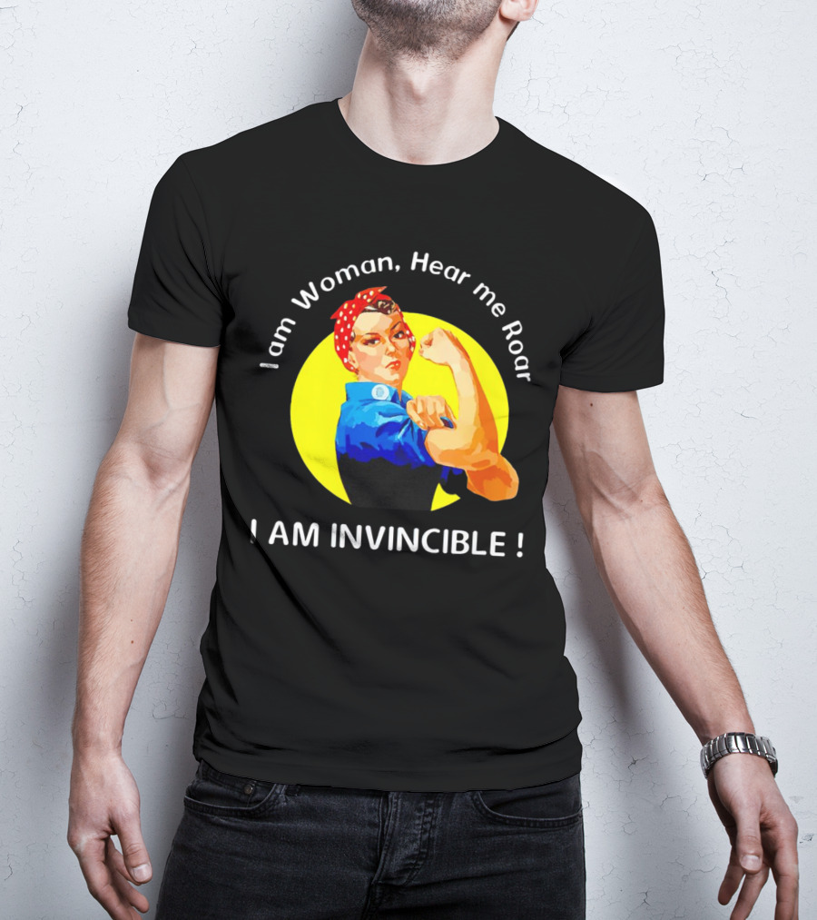I Am Woman Hear Me Roar I Am Invincible Rosie The Riveter Empowerment T-Shirt