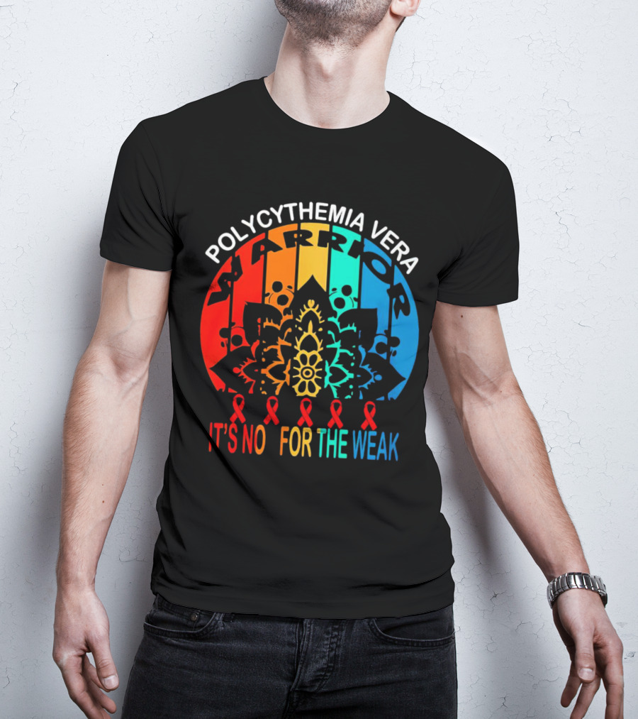 Polycythemia Vera Warrior It's No For The Weak Mandala Rainbow Awareness Ribbons T-Shirt