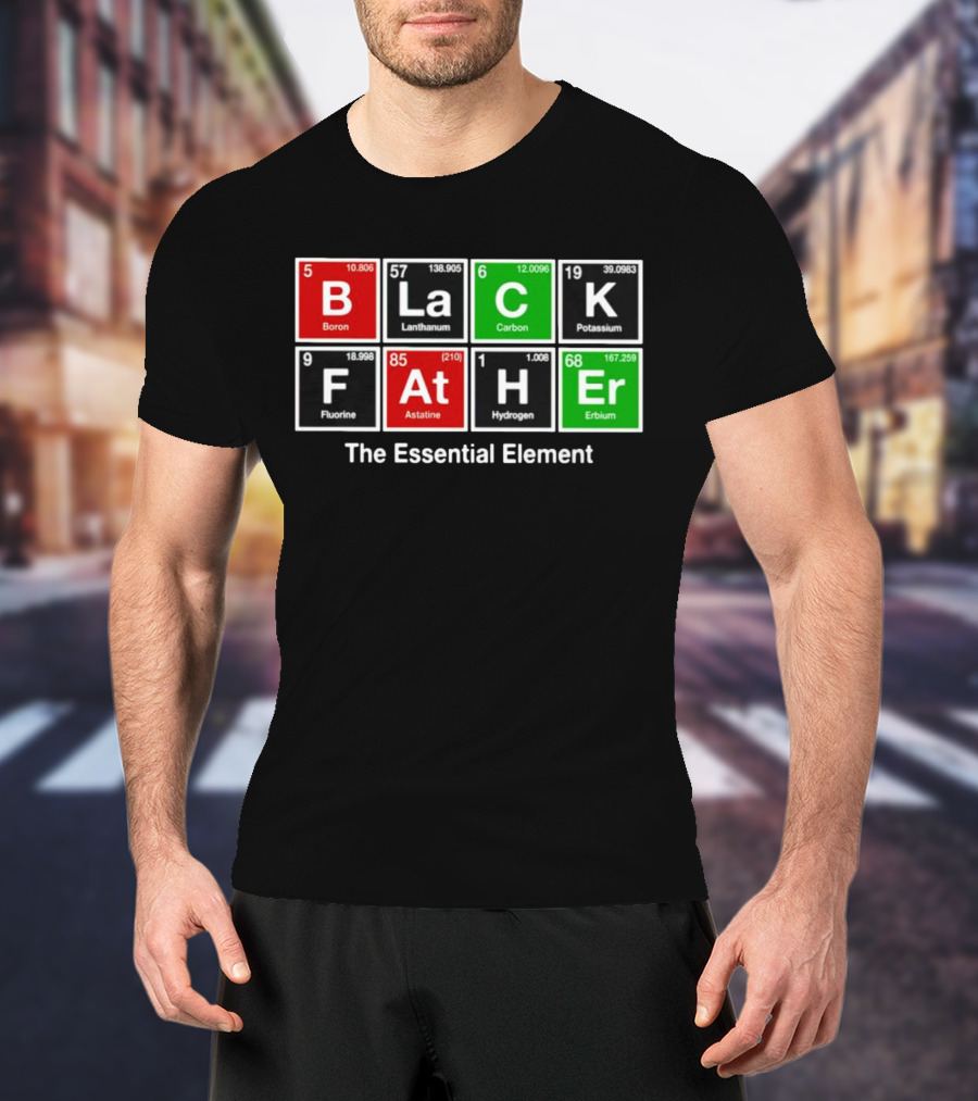 Black Father Periodic Table Essential Element T-Shirt