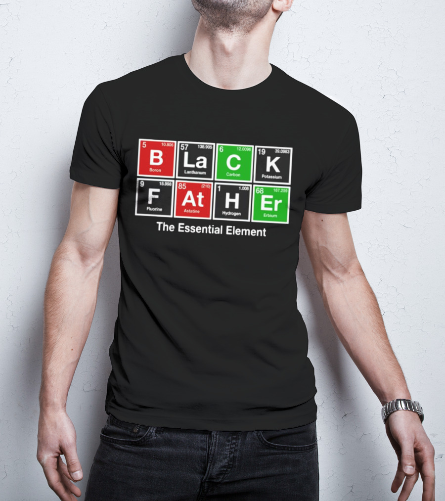 Black Father Periodic Table Essential Element T-Shirt