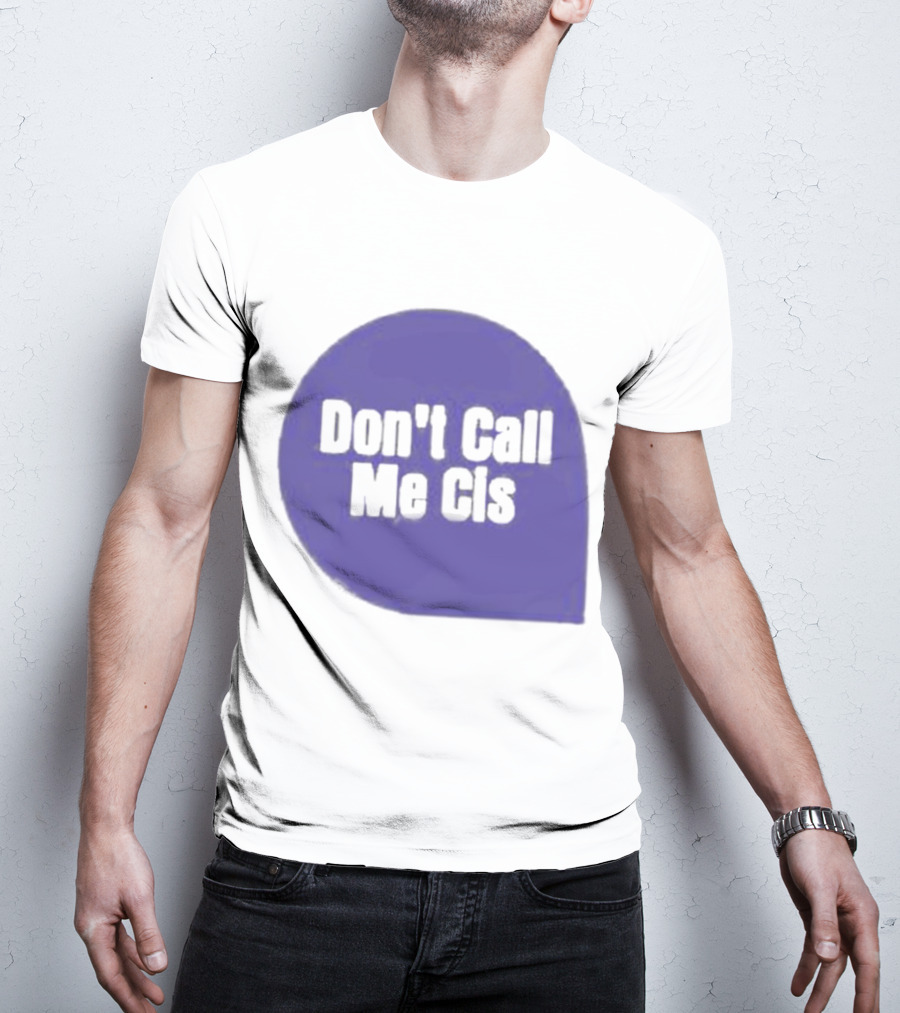 Don't Call Me Cis T-Shirt