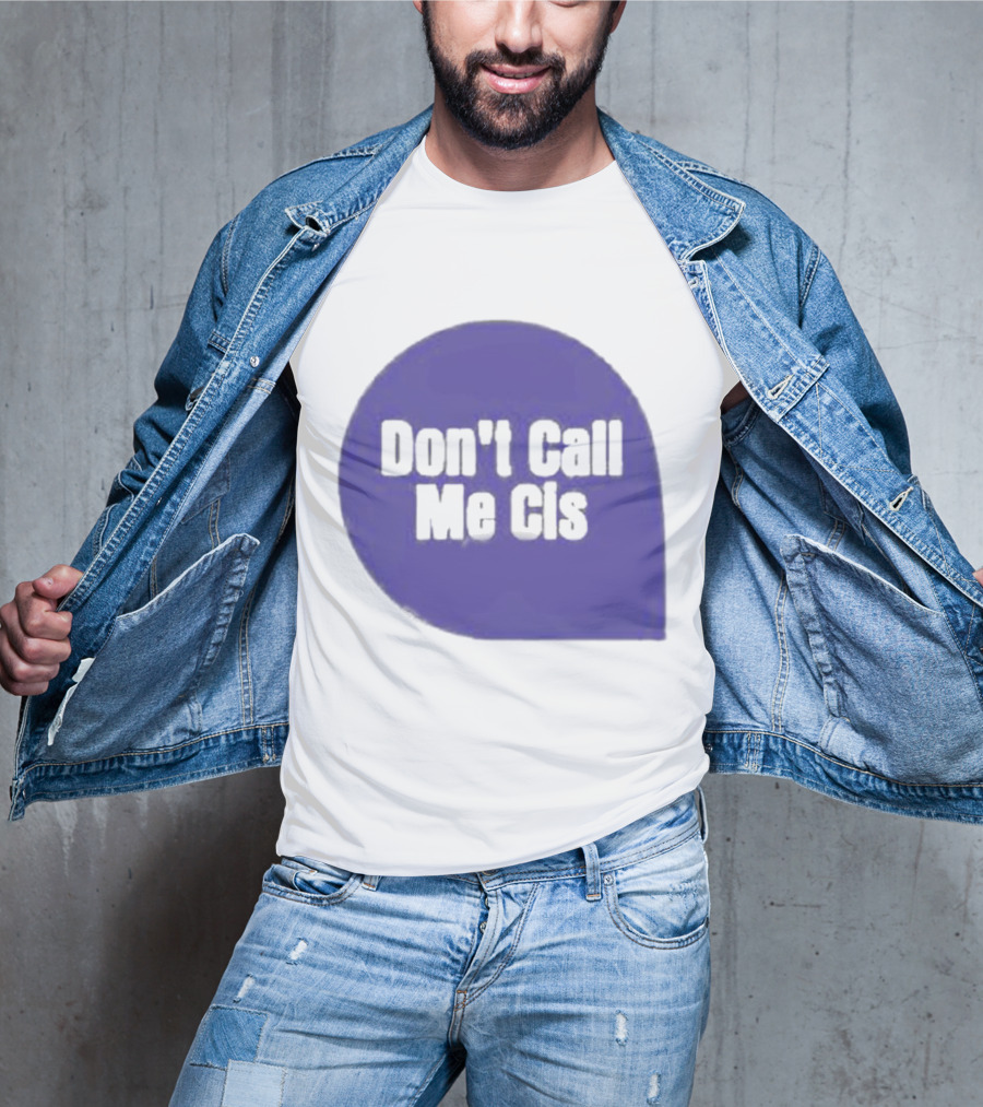 Don't Call Me Cis T-Shirt