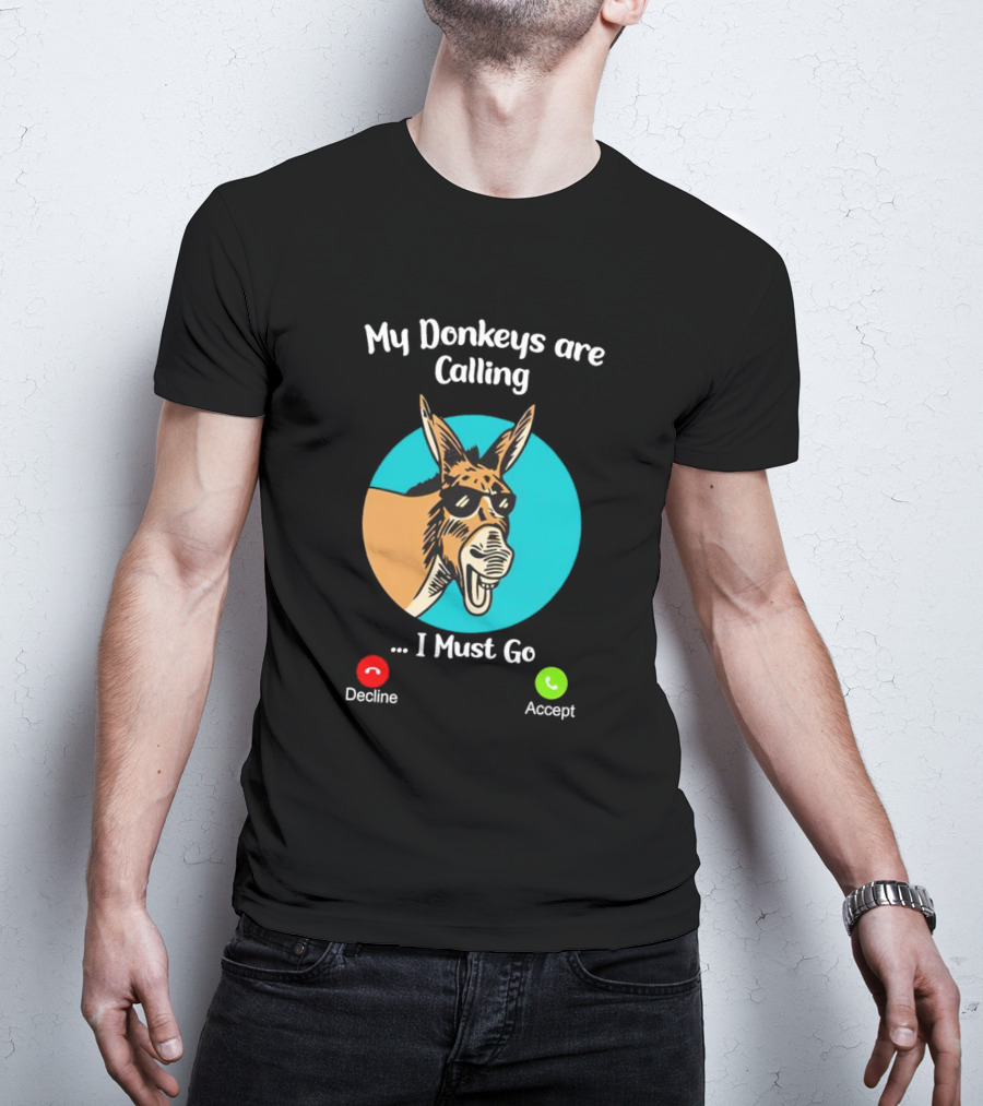 My Donkeys Are Calling Decline Accept I Must Go T-Shirt