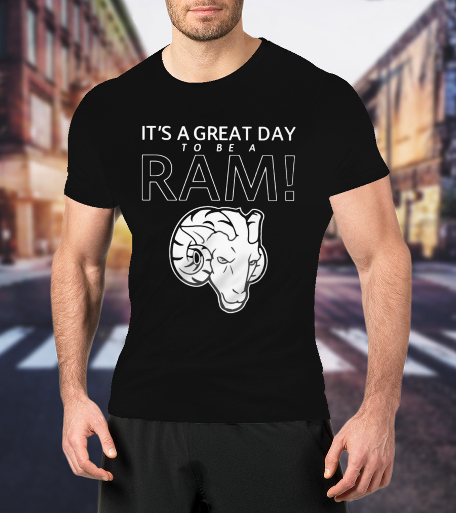 It's A Great Day To Be A Ram T-Shirt