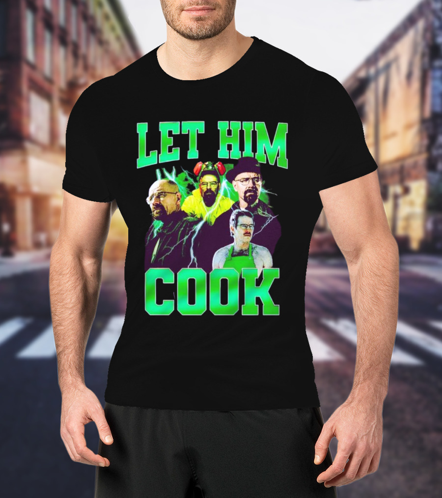 Breaking Bad Let Him Cook Walter White Characters Green Text T-Shirt