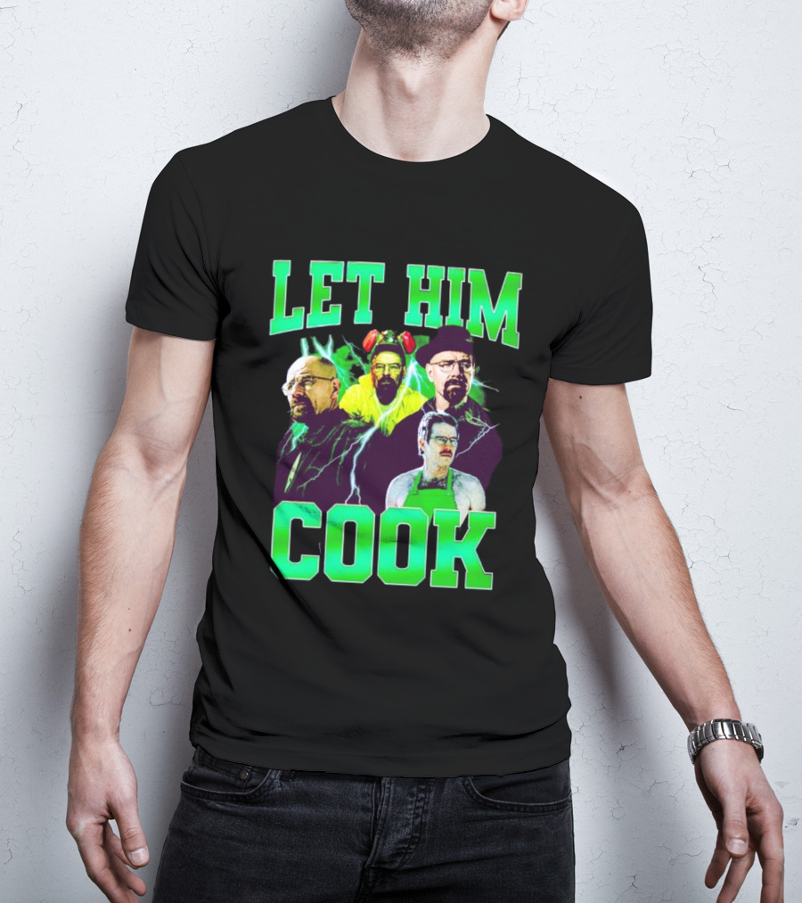 Breaking Bad Let Him Cook Walter White Characters Green Text T-Shirt