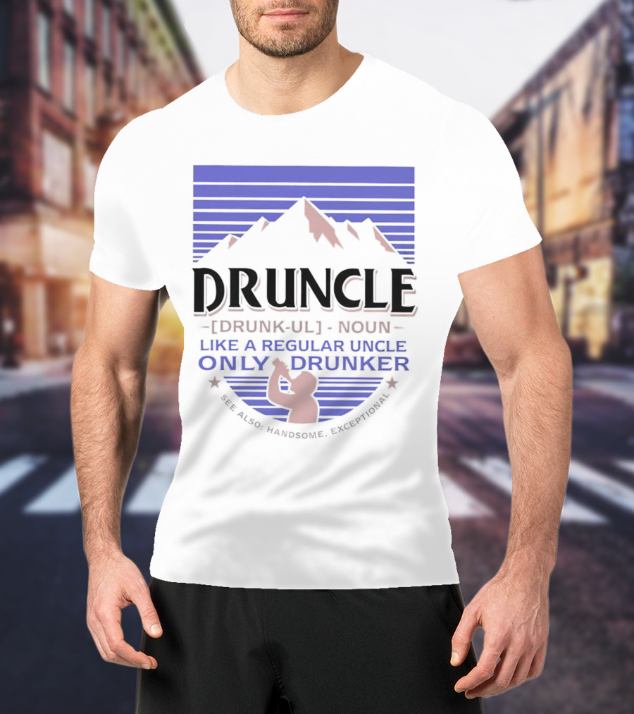 Druncle Like A Regular Uncle Only Drunker Mountain Silhouette See Also Handsome Exceptional T-Shirt