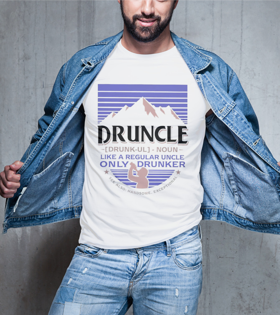 Druncle Like A Regular Uncle Only Drunker Mountain Silhouette See Also Handsome Exceptional T-Shirt