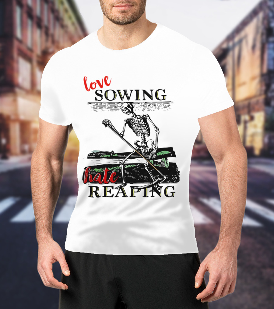 Love Sowing Hate Reaping Skeleton Vintage Farming Scene T-Shirt