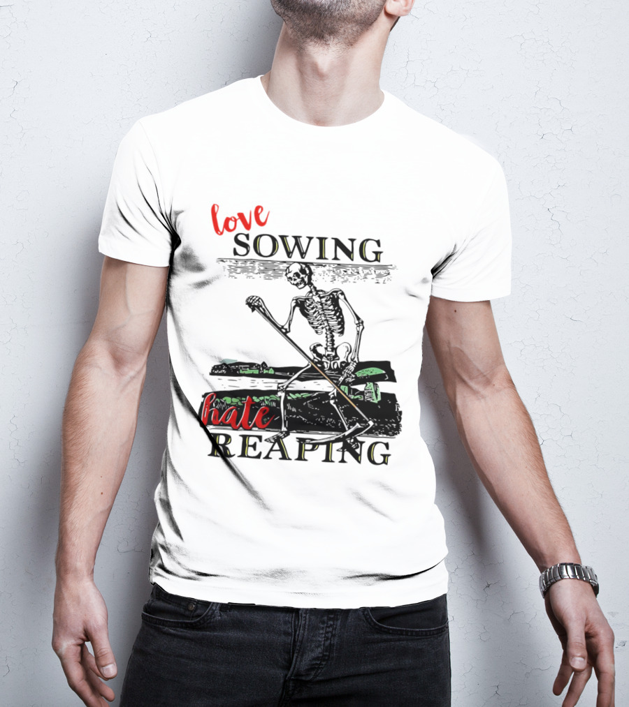 Love Sowing Hate Reaping Skeleton Vintage Farming Scene T-Shirt