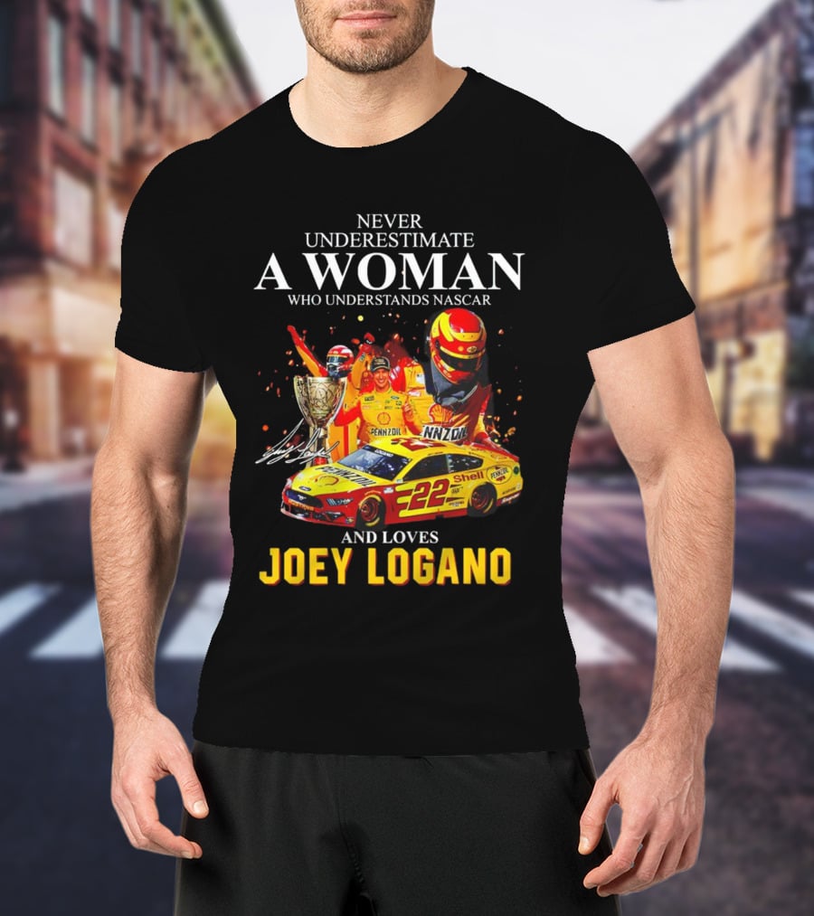 Never Underestimate A Woman Who Understands Nascar And Loves Joey Logano 22 Pennzoil Shell Racing T-Shirt