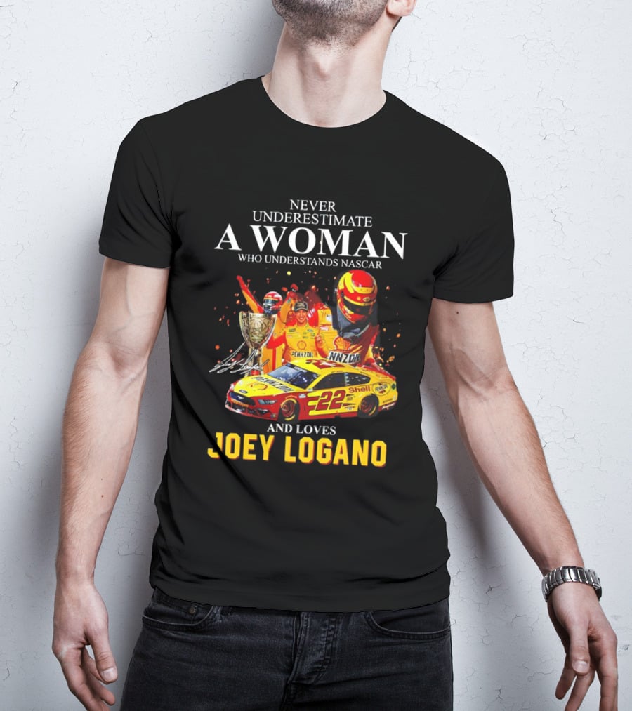Never Underestimate A Woman Who Understands Nascar And Loves Joey Logano 22 Pennzoil Shell Racing T-Shirt