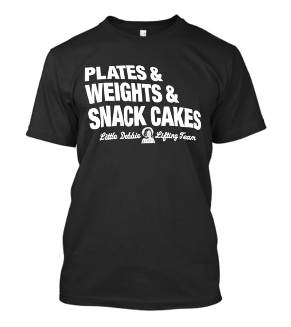 Plates And Weights And Snack Cakes Little Debbie Lifting Team T-Shirt